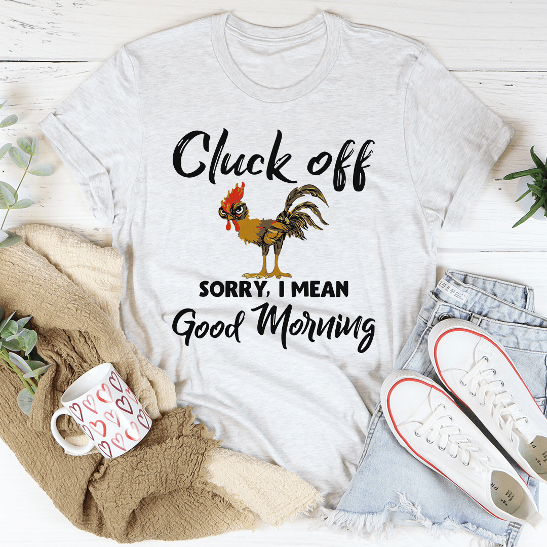 Gray T-shirt with rooster graphic and "Cluck off" and "Good Morning" text