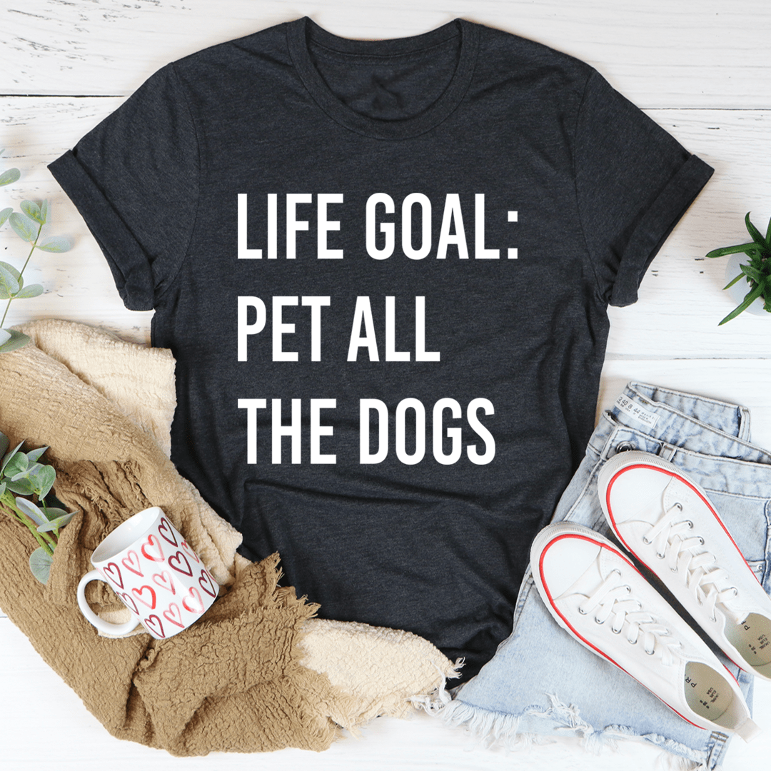 Dark gray graphic T-shirt with 'LIFE GOAL: PET ALL THE DOGS' print