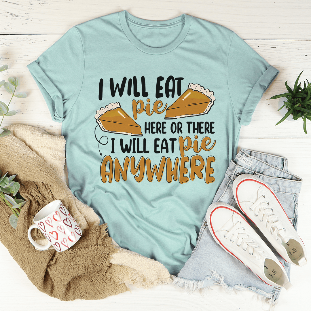 Teal crew-neck T-shirt with pie illustration and “I will eat pie anywhere”