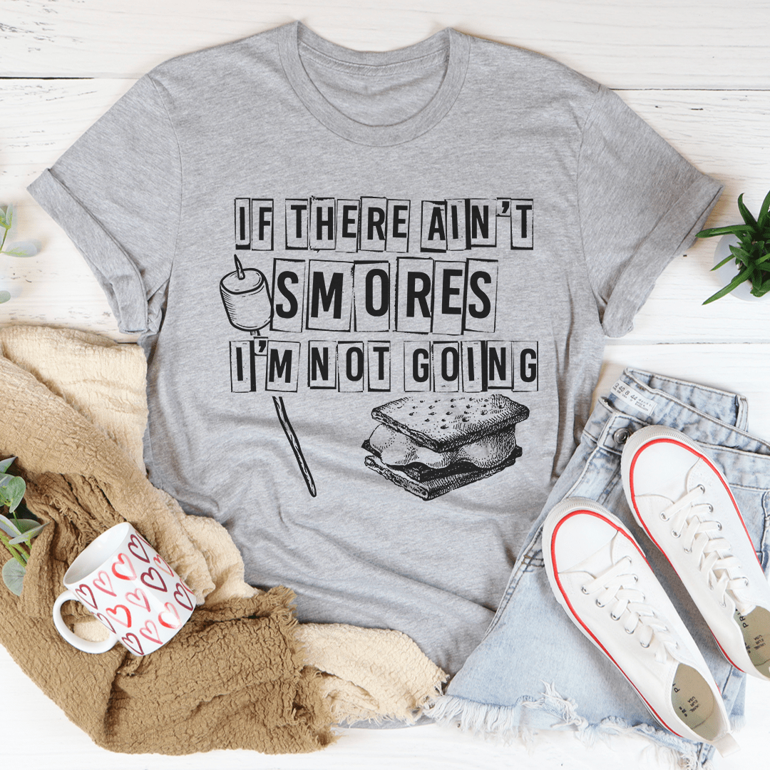 Heather gray T-shirt with bold “If there ain't smores I'm not going” graphic