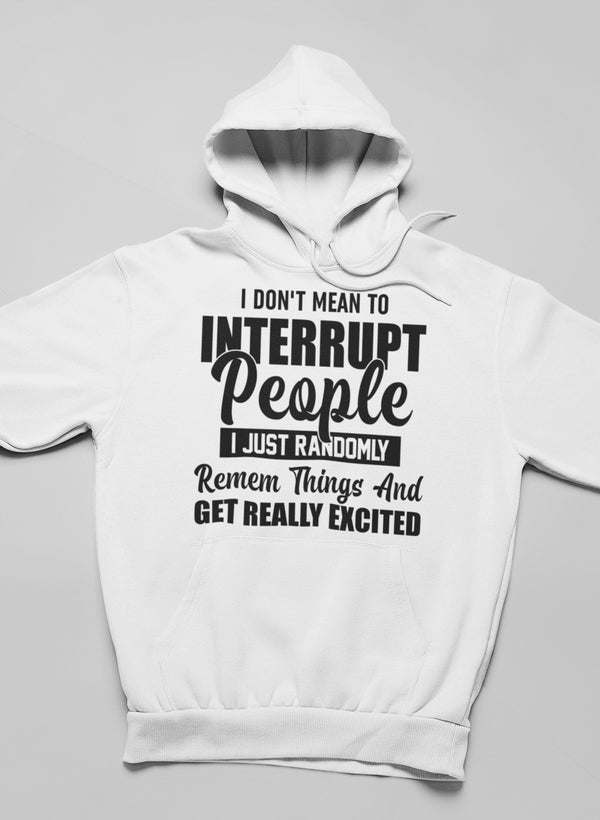 White pullover hoodie with front slogan graphic: “I DON'T MEAN TO INTERRUPT PEOPLE”