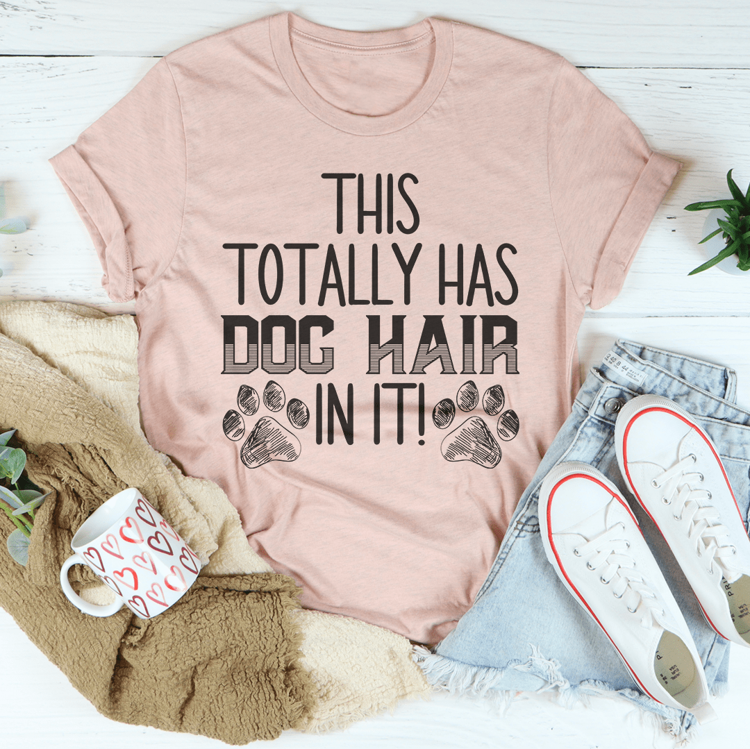Heather prism peach T-shirt with front graphic: THIS TOTALLY HAS DOG HAIR IN IT!