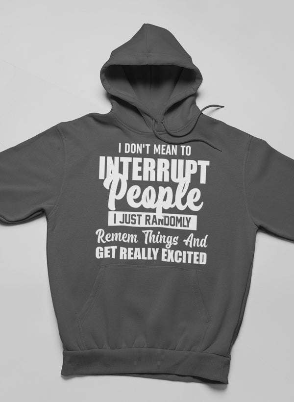 Dark gray pullover hoodie with front slogan graphic: “I DON'T MEAN TO INTERRUPT PEOPLE”