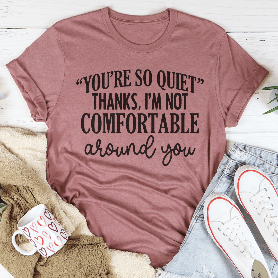 Dusty rose T-shirt flat lay, crew neck, short sleeves, YOU'RE SO QUIET typography