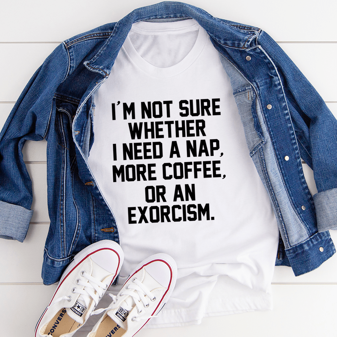 White crewneck T-shirt with large black “I’m not sure…” slogan graphic on front.