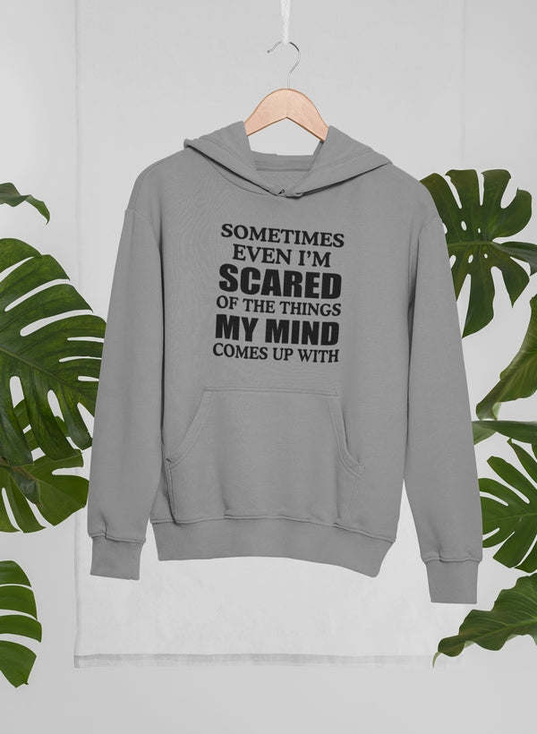 Gray heather hoodie with “Sometimes even I’m scared...” text graphic on chest