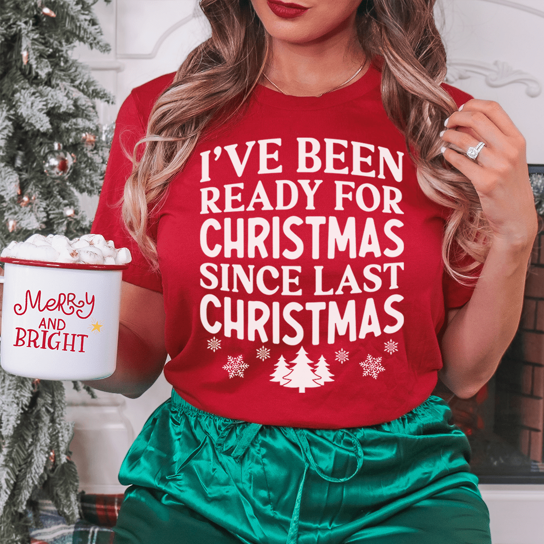 Red Christmas T-shirt with 'I've Been Ready for Christmas Since Last Christmas' wording