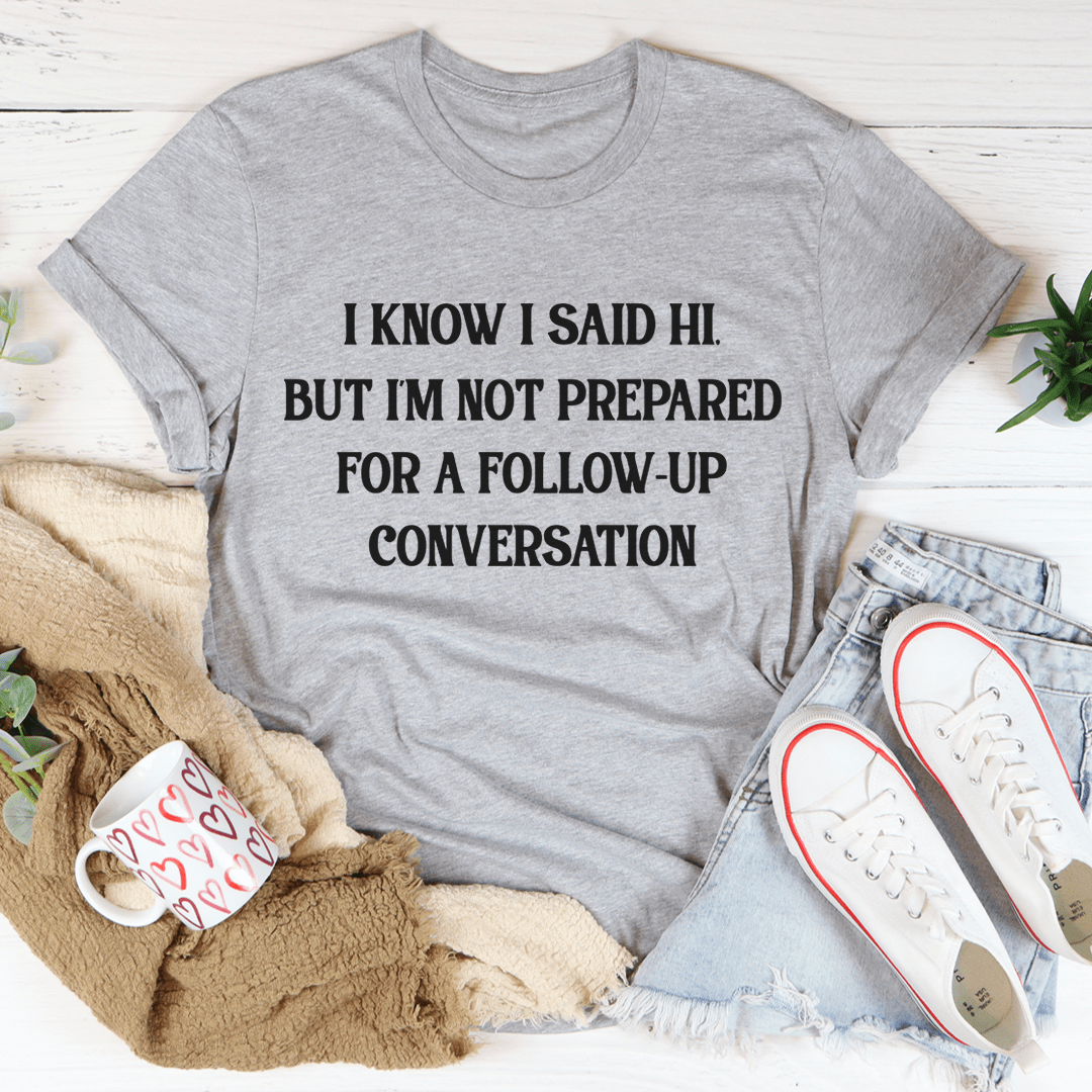 Heather gray crewneck T-shirt featuring 'I KNOW I SAID HI' follow-up conversation text