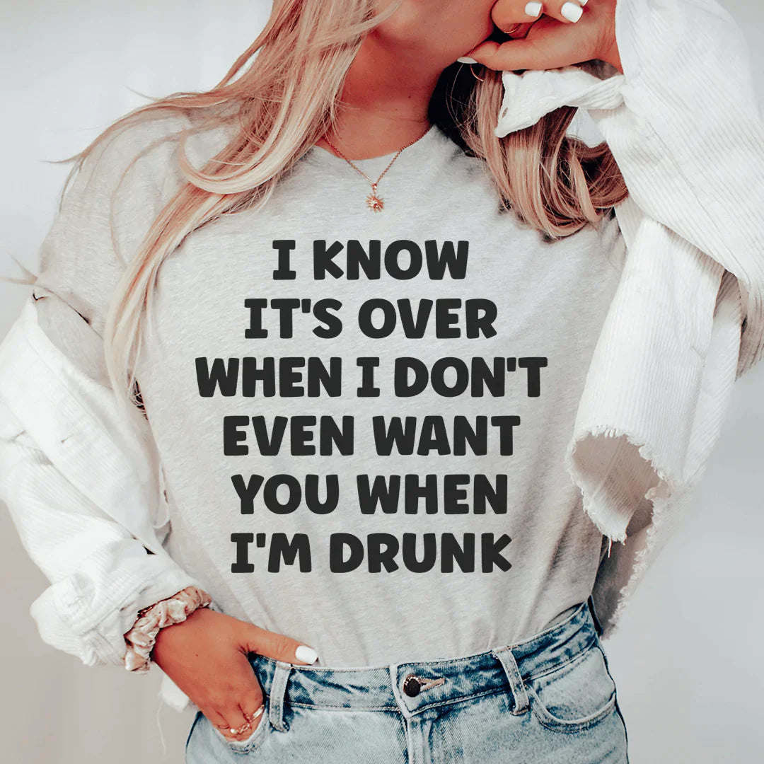 Heather gray T-shirt with black slogan: I KNOW IT'S OVER WHEN I DON'T EVEN WANT