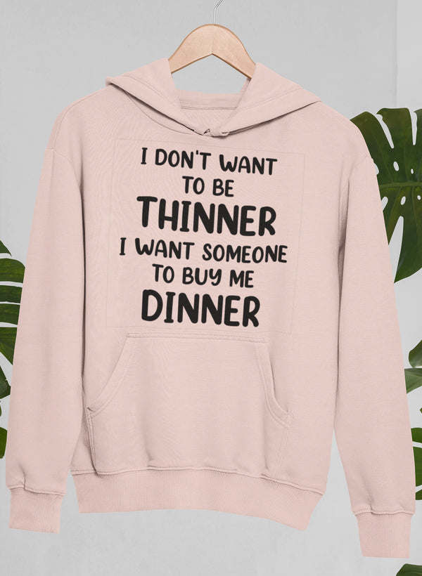 Mauve hoodie with front pocket and 'I DON'T WANT TO BE THINNER...DINNER' print
