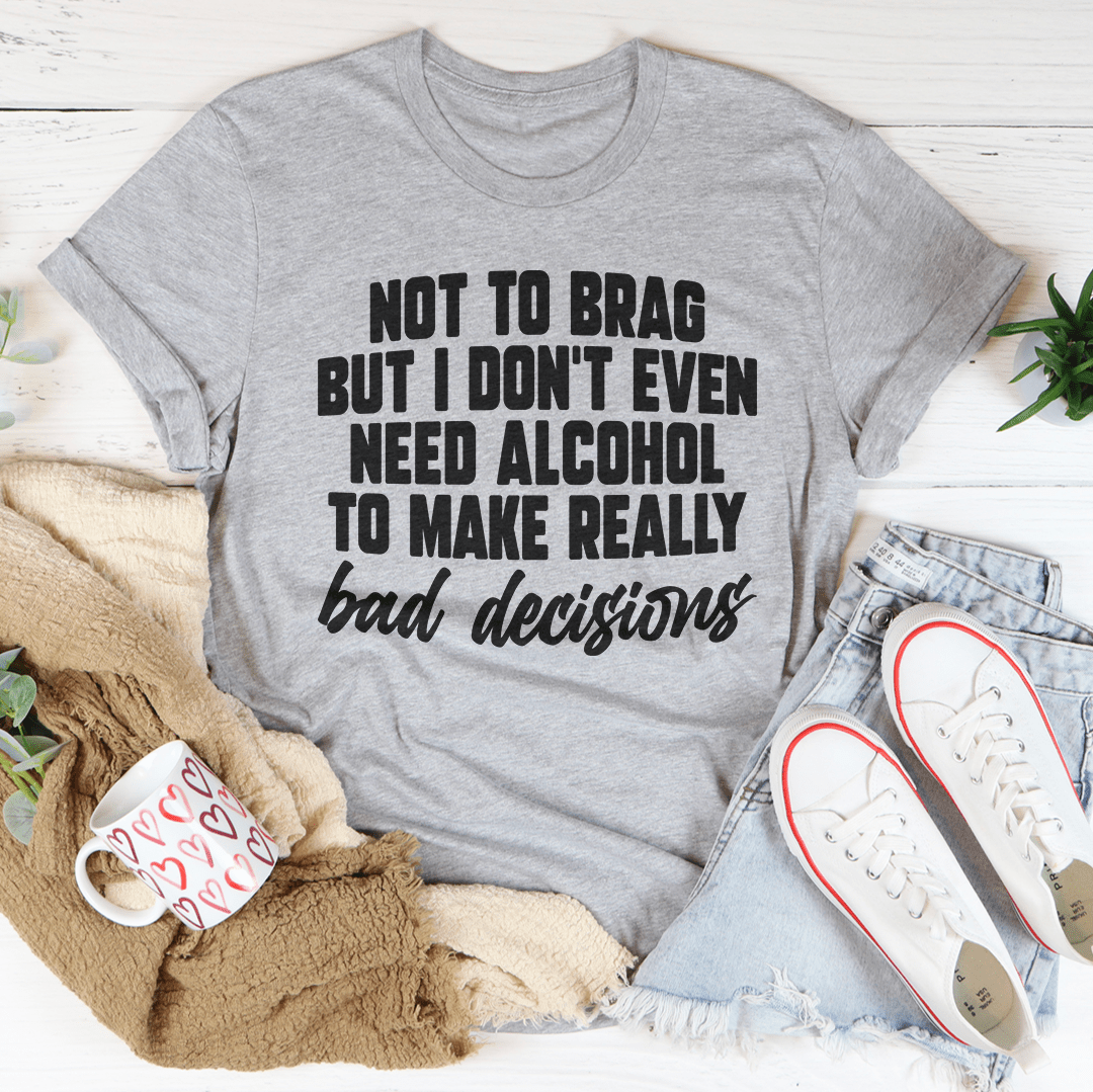 Gray heather crew-neck graphic tee with chest slogan 'NOT TO BRAG' and 'bad decisions'