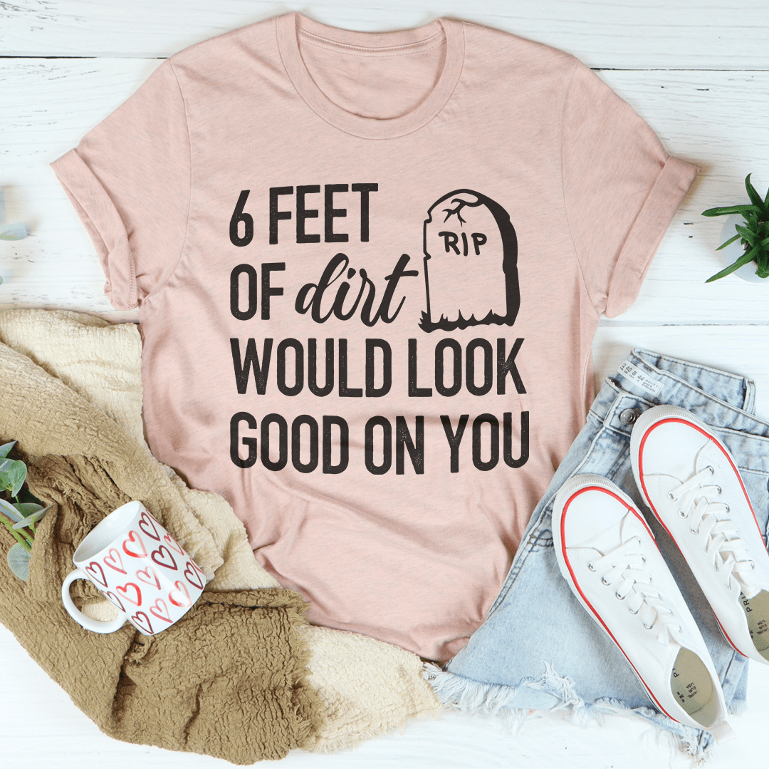 Peach crewneck T-shirt showing '6 FEET OF dirt' RIP graphic and slogan