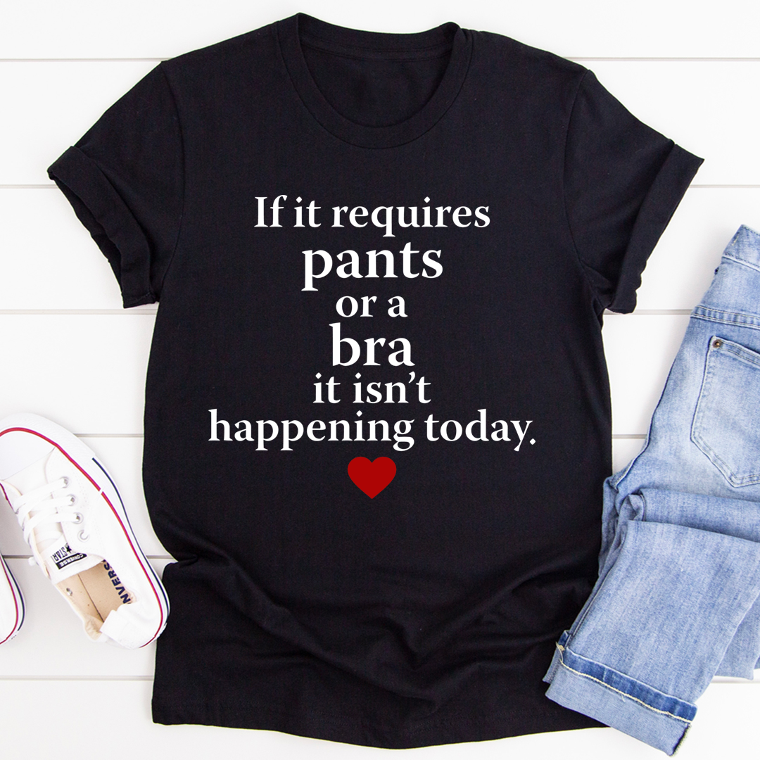 Black T-shirt with “If it requires pants or a bra” text and red heart