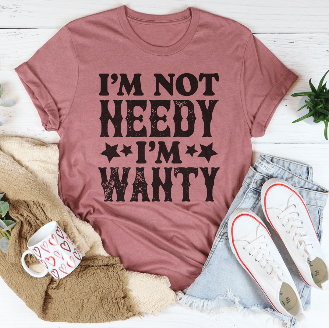 Mauve crewneck T-shirt with bold black 'I'm not needy I'm wanty' graphic