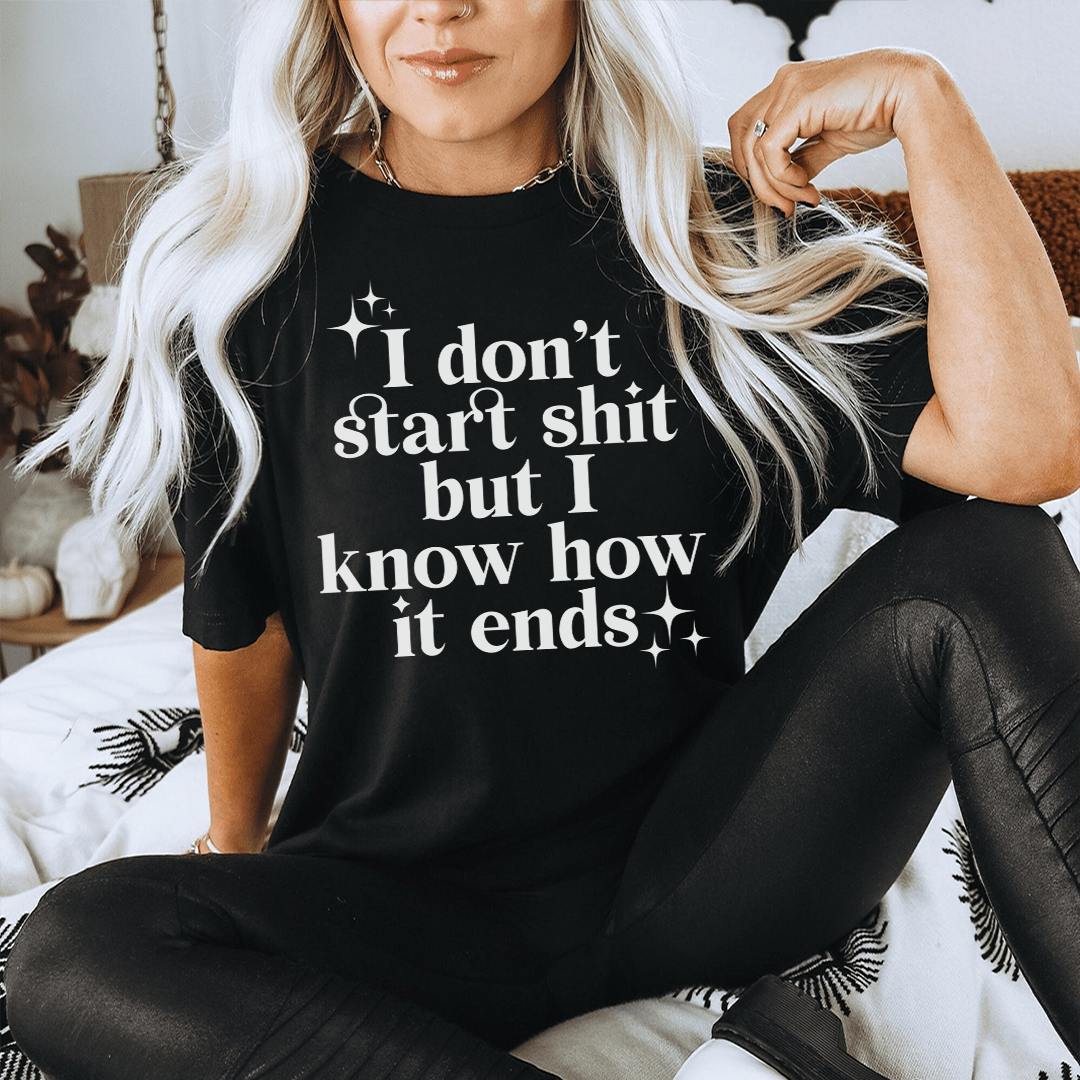 Black T-shirt with 'I don't start shit but I know how it ends' front text graphic