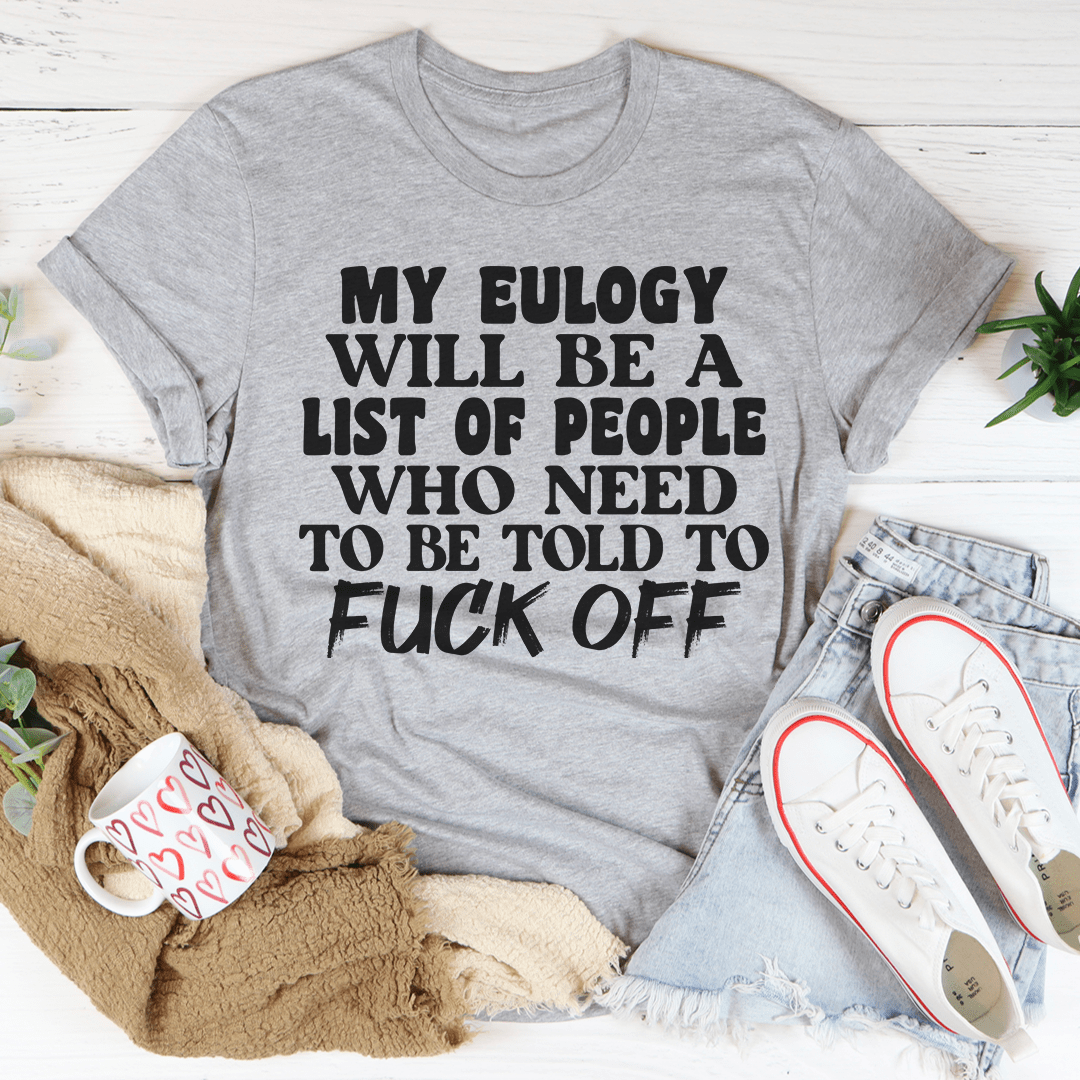 Gray crew-neck T-shirt with black graphic text, “MY EULOGY WILL BE A LIST”