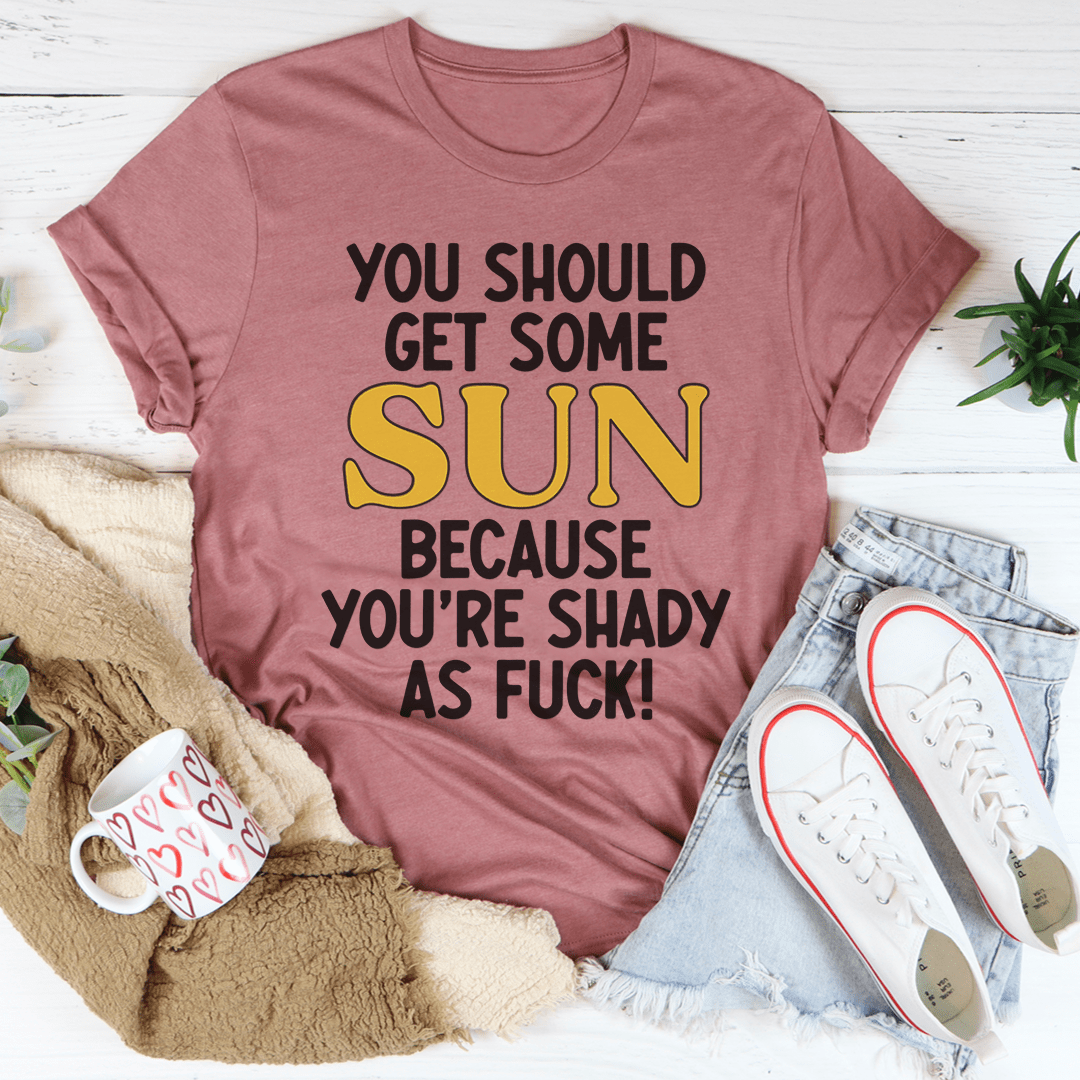 Mauve graphic T-shirt with 'YOU SHOULD GET SOME SUN' and 'YOU'RE SHADY AS FUCK' text