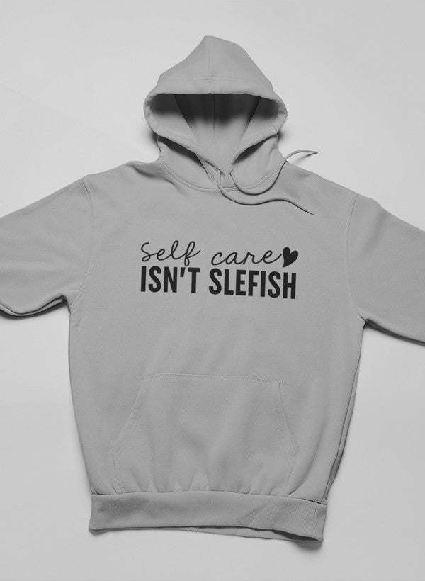 Light gray hoodie with “Self care isn’t selfish” front print, relaxed fit