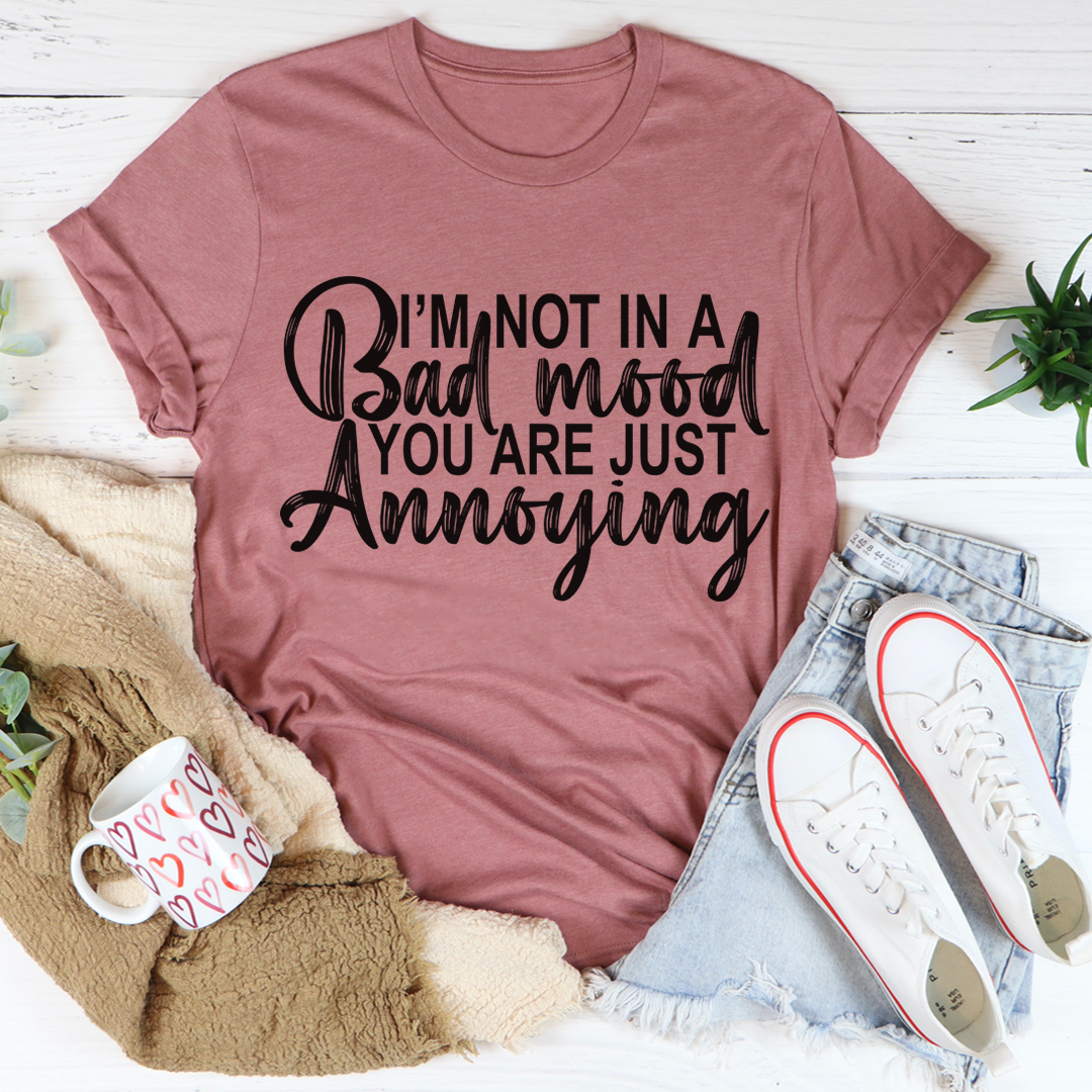 Mauve crew-neck T-shirt with bold 'I'm Not In A Bad Mood, You Are Just Annoying' print