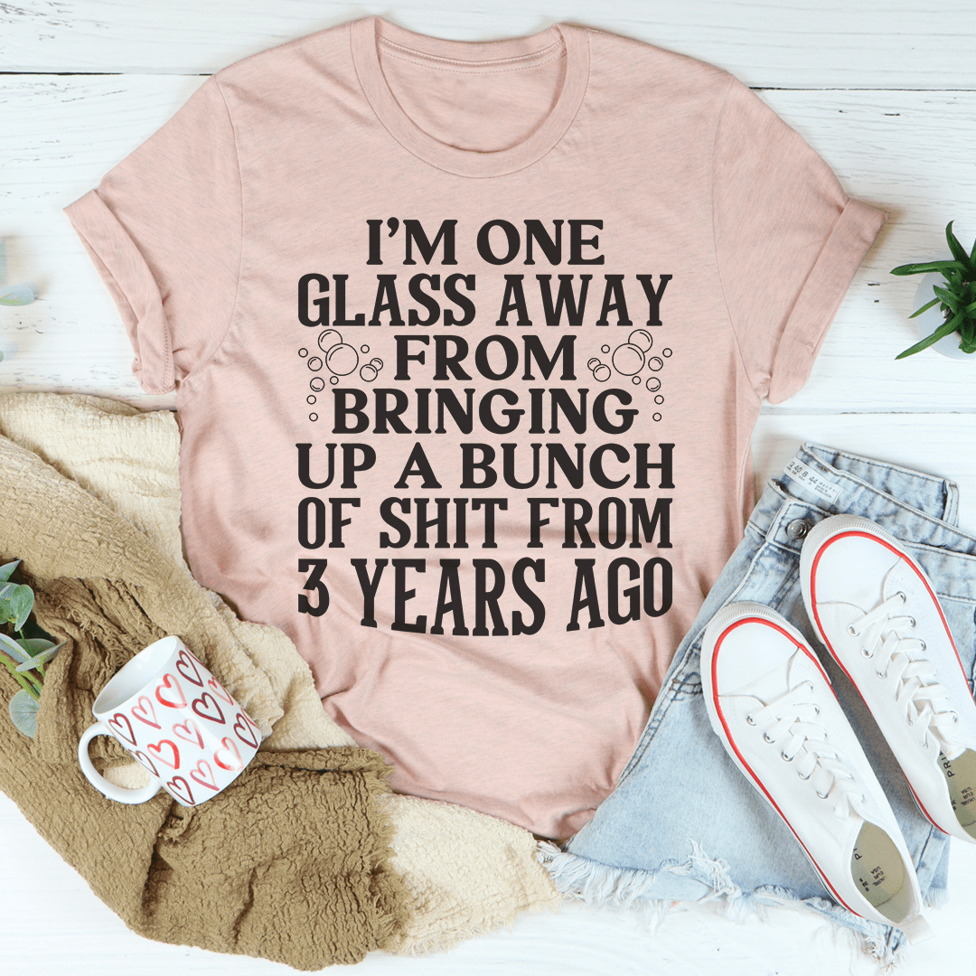 Mauve T-shirt with large dark 'I'm One Glass Away...' text graphic
