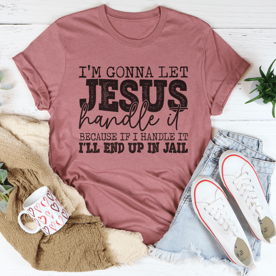 Mauve T-shirt with “I’m gonna let Jesus handle it” front graphic