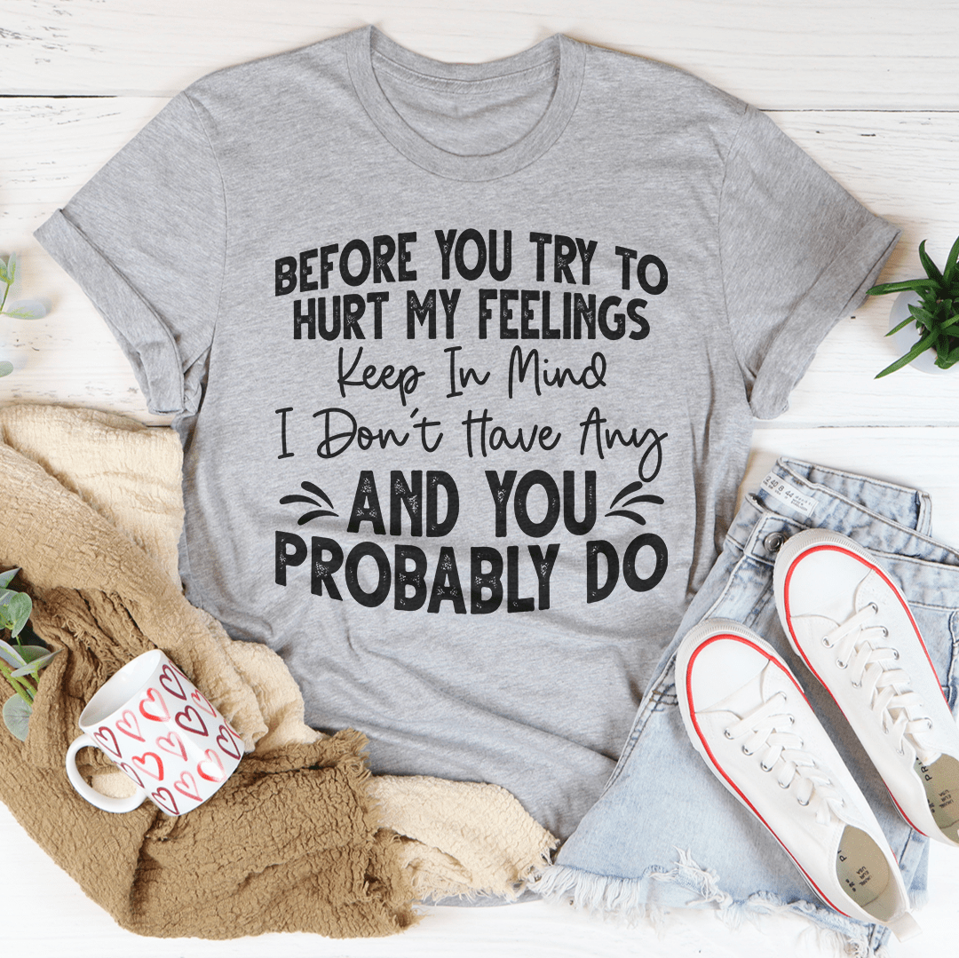 Athletic heather gray T-shirt with “Before you try to hurt my feelings” quote graphic