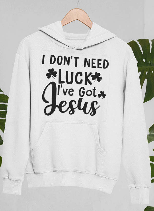 White pullover hoodie with front pocket and printed quote "I DON'T NEED LUCK"