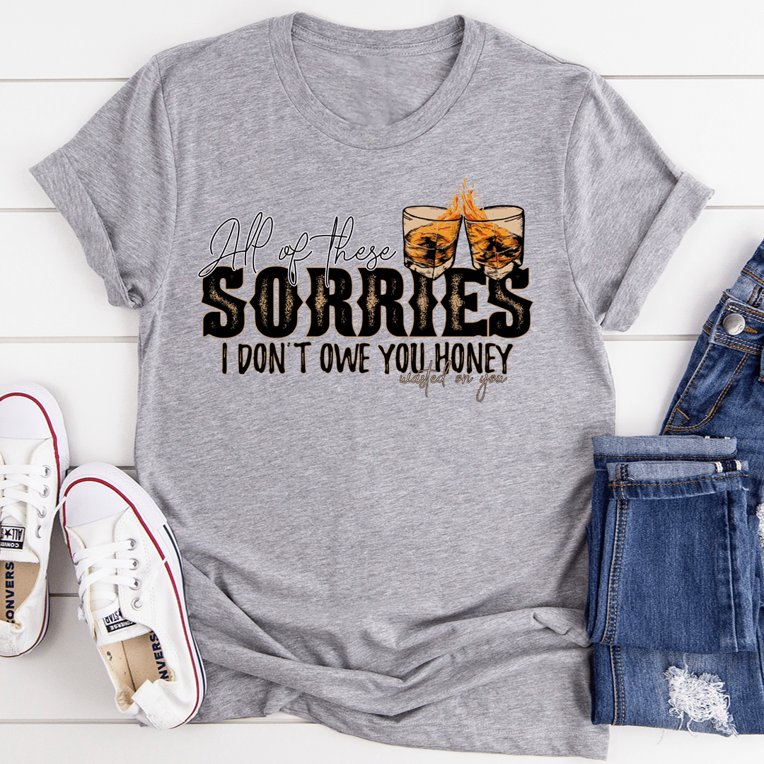 Heather gray crewneck tee with 'SORRIES' text and 'I DON'T OWE YOU HONEY' artwork