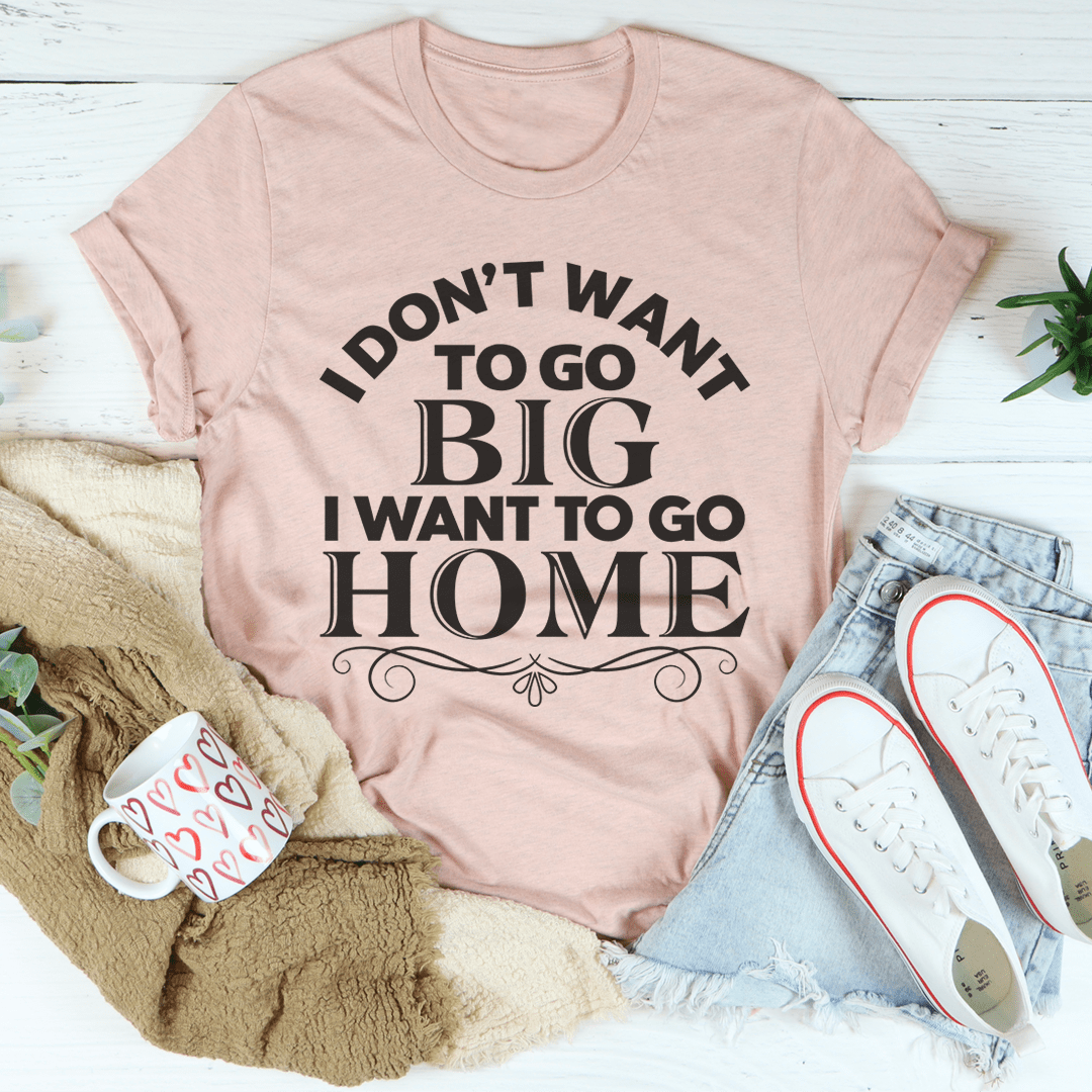 Mauve graphic T-shirt with 'I don't want to go big, I want to go home' text