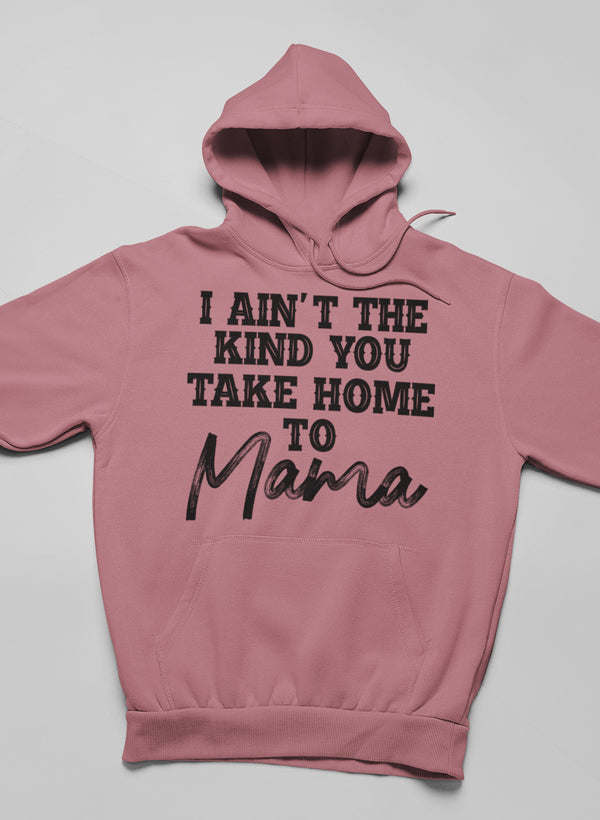 Mauve hoodie with hood up and 'I ain't the kind you take home to Mama' chest graphic