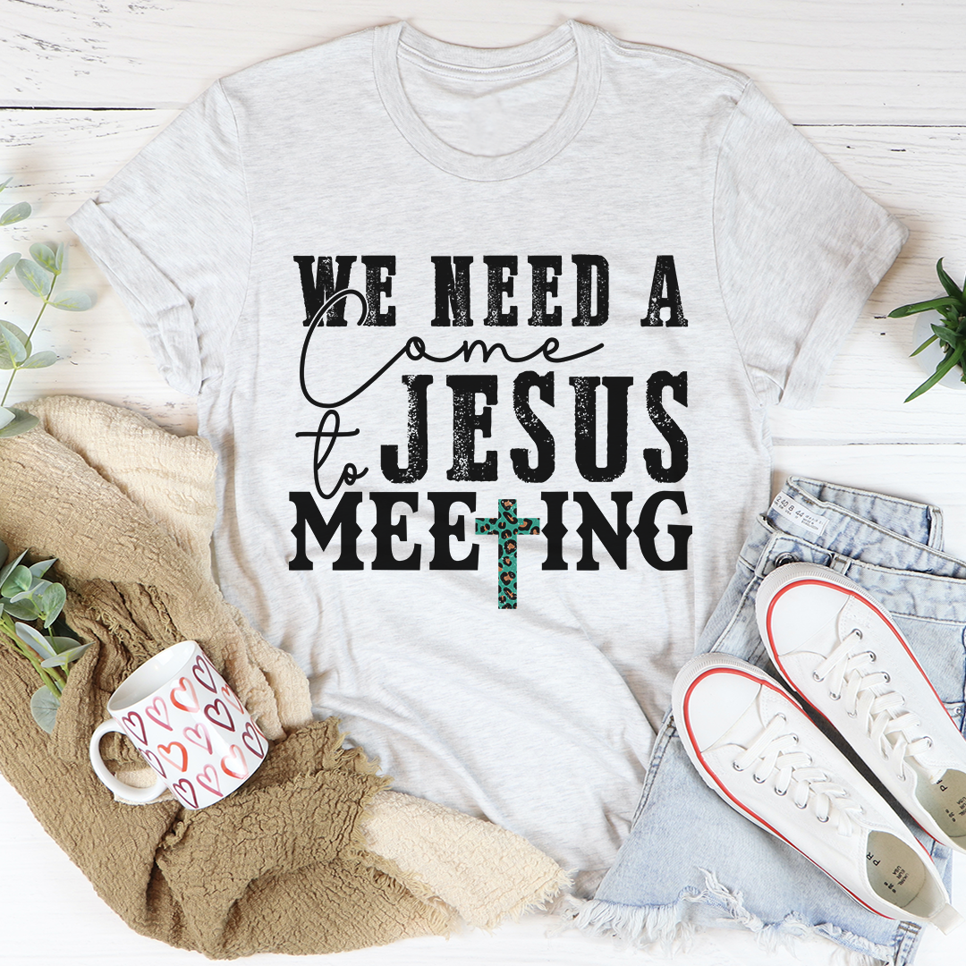 Light gray T-shirt with black 'We Need a Come to Jesus Meeting' typographic print