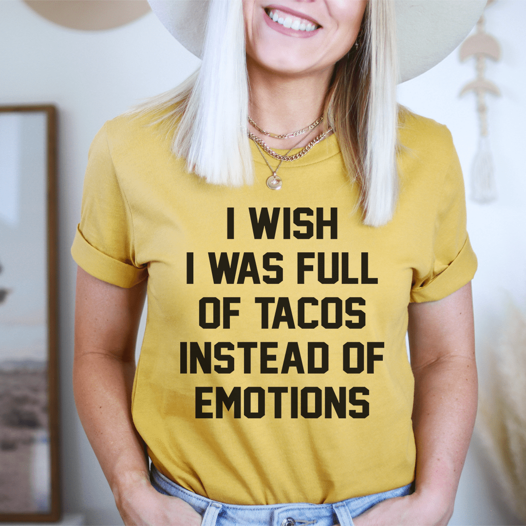 Mustard crew-neck T-shirt with bold text: 'I wish I was full of tacos...'