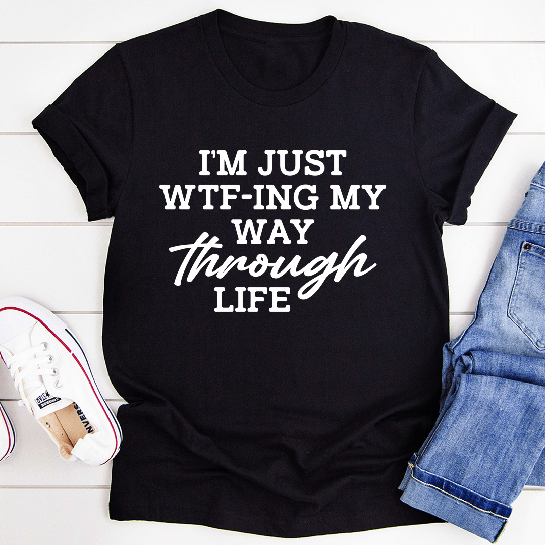 Black graphic T-shirt with “I’m just WTF-ing my way through life” slogan front