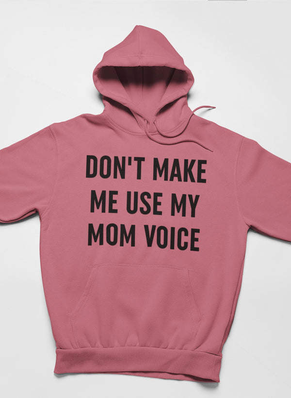 Mauve pullover hoodie with front slogan text "Don't make me use my mom voice"