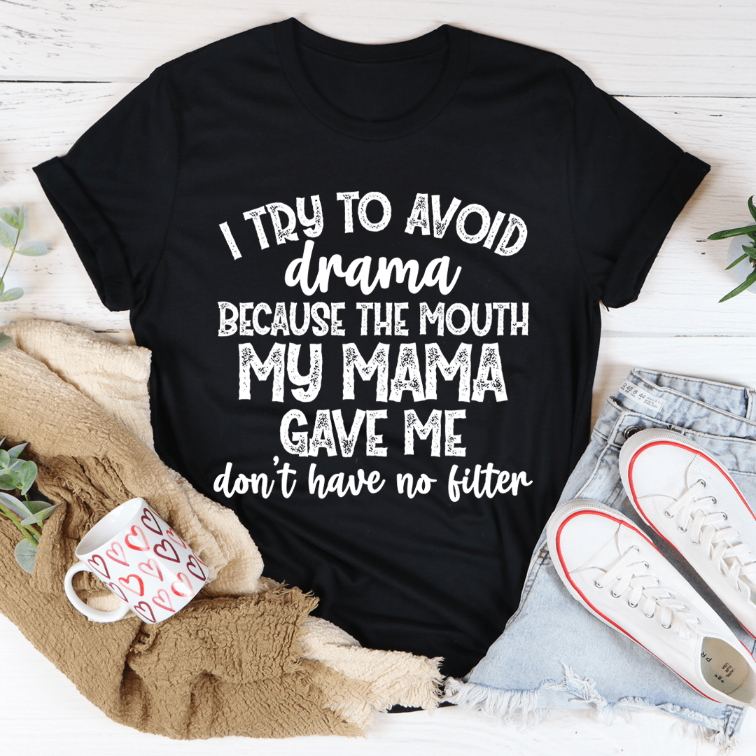 Black T-shirt with white slogan 'I try to avoid drama' and 'my mama gave me' text