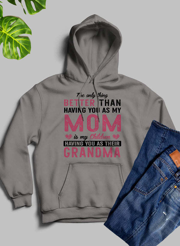 Heather gray pullover hoodie with front “Better Than Having You As My Mom” text