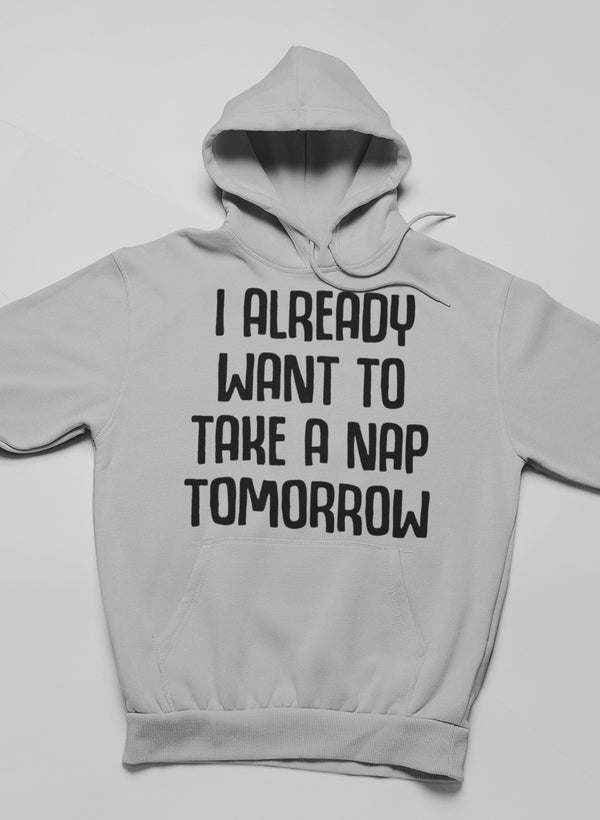 Ash hoodie with 'I ALREADY WANT TO TAKE A NAP TOMORROW' front print, hooded sweatshirt