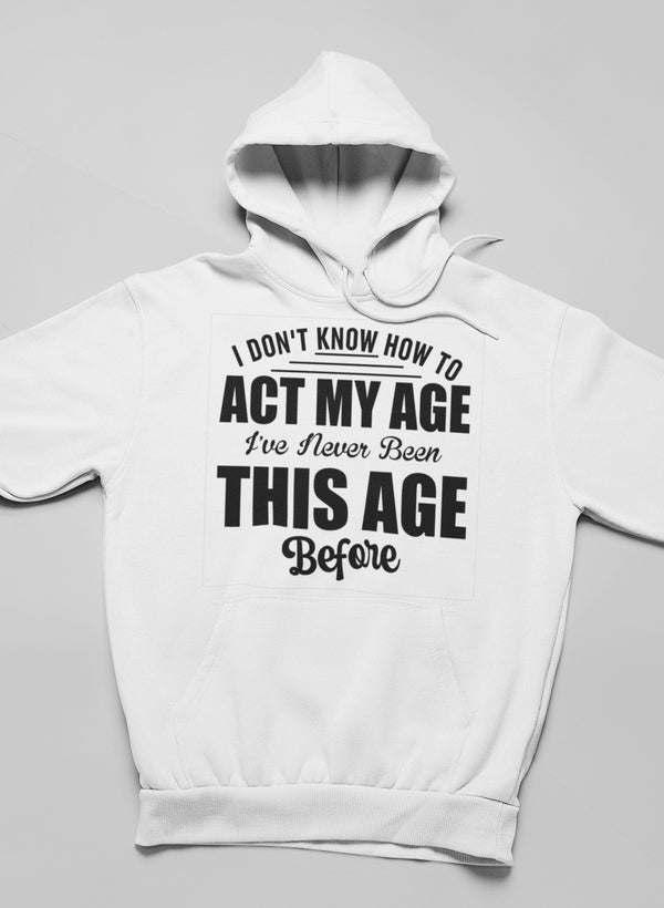 White hoodie with 'Act My Age' front print and kangaroo pocket