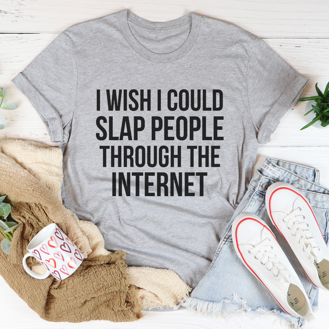 Athletic heather gray crewneck T-shirt with bold "I WISH I COULD SLAP PEOPLE THROUGH THE INTERNET" print