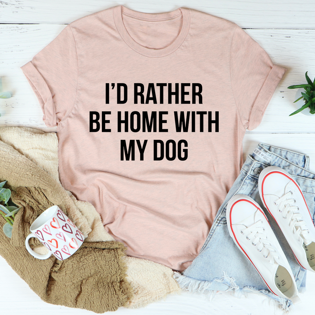 Mauve-pink T-shirt with “I’d rather be home with my dog” front text graphic