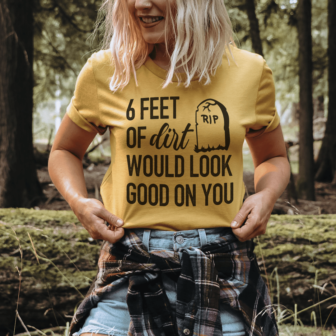 Mustard crewneck T-shirt with '6 FEET OF dirt' 'WOULD LOOK' graphic