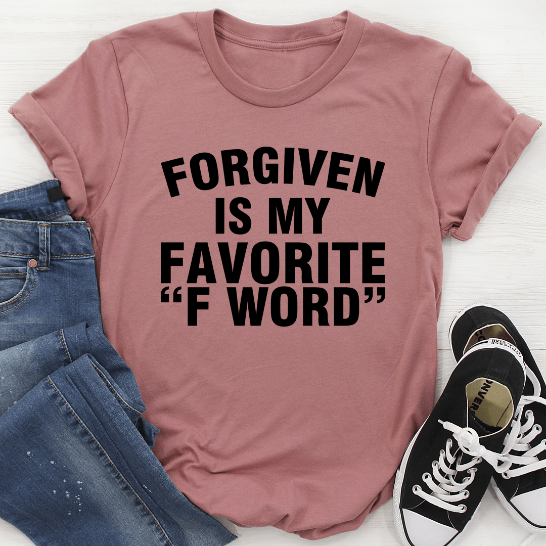 Mauve T-shirt with "FORGIVEN IS MY FAVORITE \"F WORD\"" slogan graphic