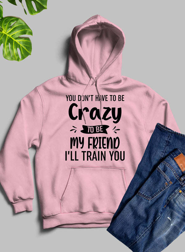 Pink hoodie with front pocket; "Crazy...I'll train you" graphic