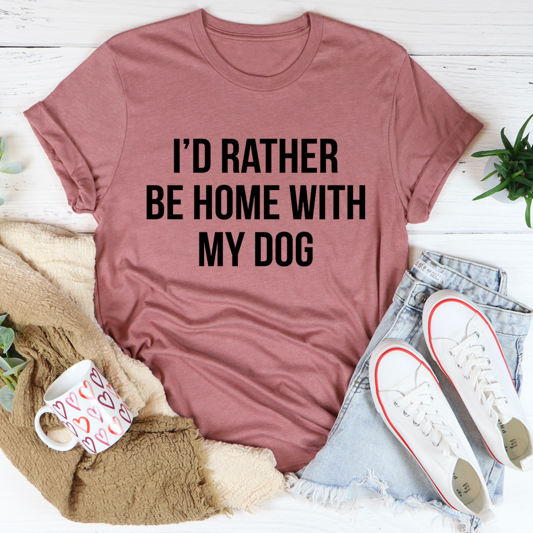 Mauve T-shirt with “I’d rather be home with my dog” front text graphic