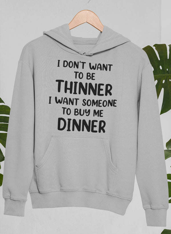 Heather gray hoodie with front pocket and 'I DON'T WANT TO BE THINNER...DINNER' print