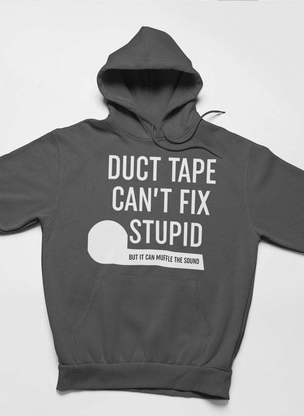 Dark hoodie with hood, kangaroo pocket, and front text: “DUCT TAPE CAN'T FIX STUPID”.