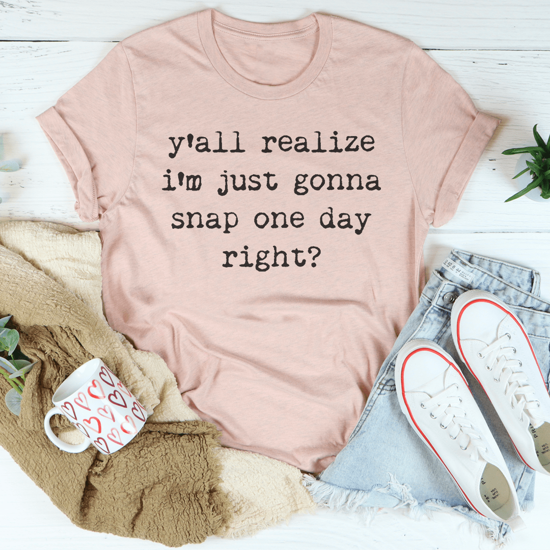 Heather prism peach T-shirt with 'y'all realize...' snap one day graphic