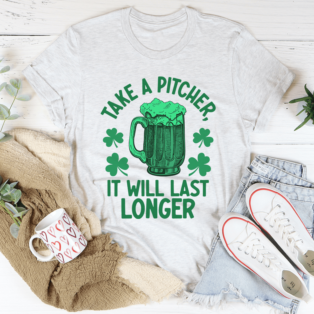Light gray T-shirt with green beer-mug graphic and “TAKE A PITCHER IT WILL LAST LONGER”