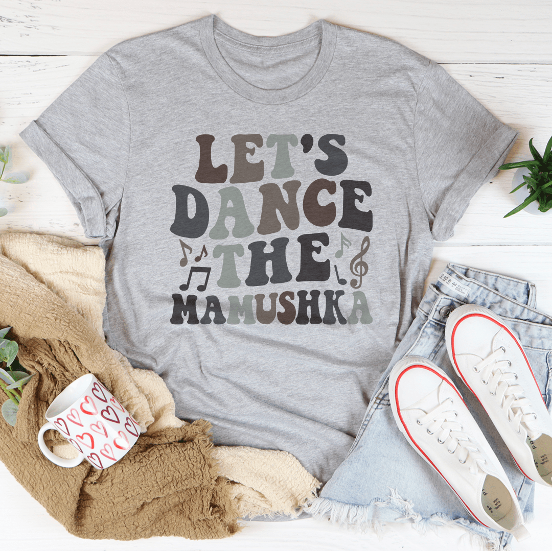 Ash gray short-sleeve T-shirt with “LET'S DANCE THE MAMUSHKA” text graphic