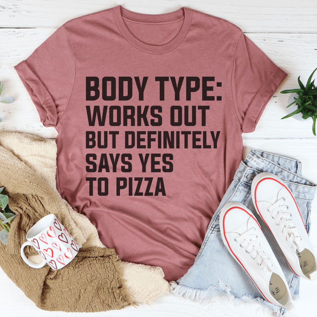 Mauve T-shirt with black BODY TYPE says yes to pizza graphic